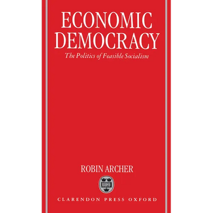 Economic Democracy: The Politics of Feasible Socialism - Hardcover