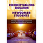 Reconceptualizing Education for Newcomer Students: Valuing Learning Experiences Inside and Outside of School - Paperback