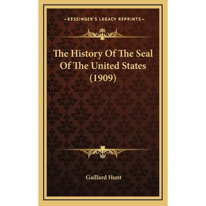 The History Of The Seal Of The United States (1909) - Hardcover