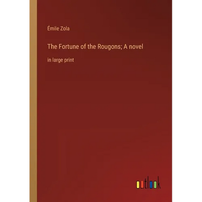 The Fortune of the Rougons; A novel: in large print - Paperback