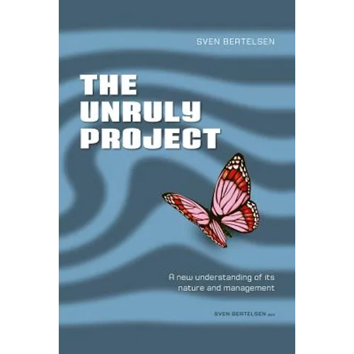 The Unruly Project: Seven Coherent Essays about the Project and Its Management - Paperback