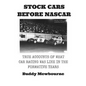 Stock Cars Before NASCAR: True Accounts of What Car Racing was Like in the Formative Years - Paperback