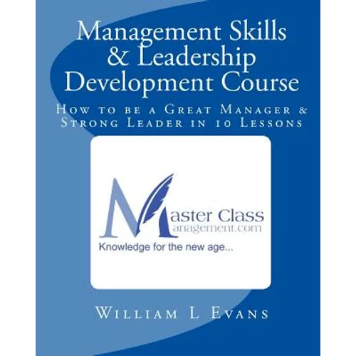 Management Skills & Leadership Development Course: How to be a Great Manager & Strong Leader in 10 Lessons - Paperback