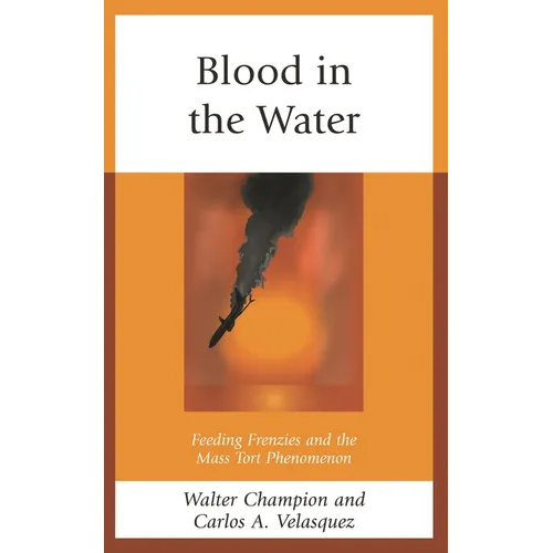 Blood in the Water: Feeding Frenzies and the Mass Tort Phenomenon - Hardcover