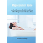 Magnesium at Home: 25 Most Common Health Conditions & How Magnesium Salts Can Help - Paperback