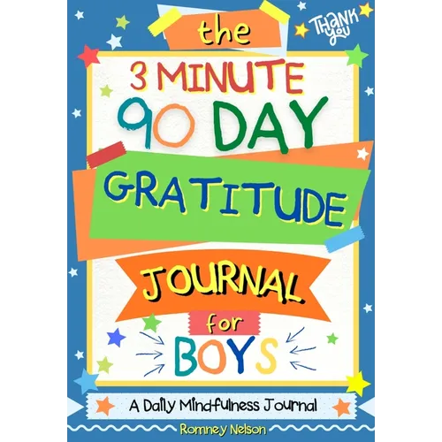 The 3 Minute, 90 Day Gratitude Journal for Boys: A Positive Thinking and Gratitude Journal For Boys to Promote Happiness, Self-Confidence and Well-Bei - Paperback