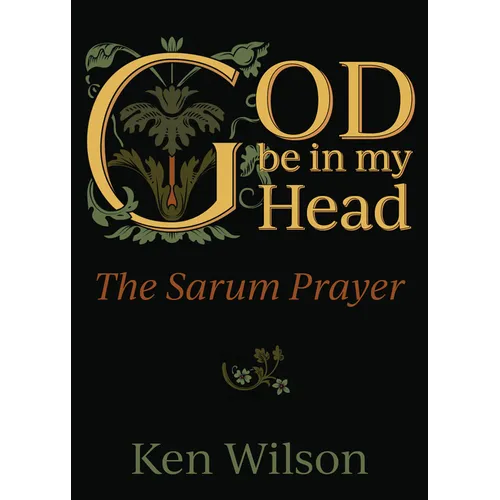 God Be in My Head: The Sarum Prayer - Paperback
