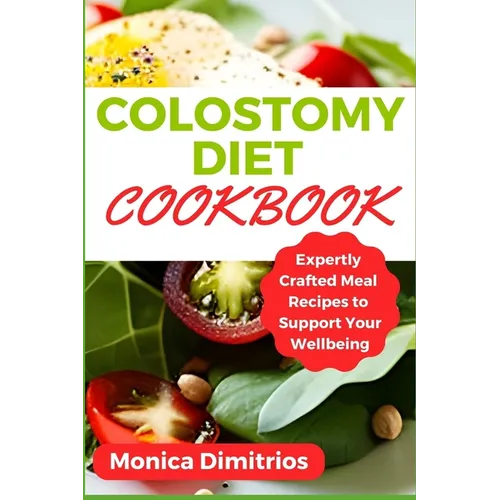 Colostomy Diet Cookbook: Expertly Crafted Meal Recipes to Support Your Wellbeing - Paperback