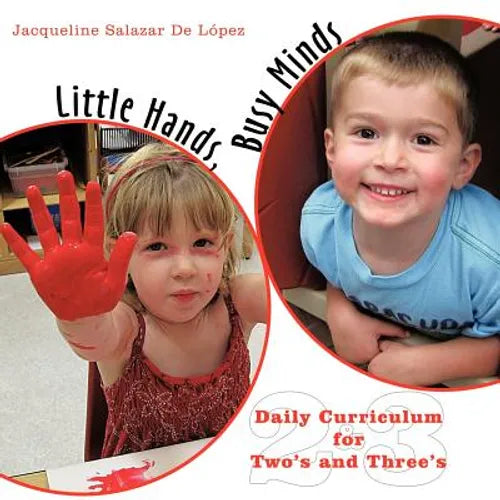 Little Hands, Busy Minds: Daily Curriculum for Two's and Three's - Paperback