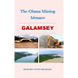 The Ghana Mining Menace - Hardcover