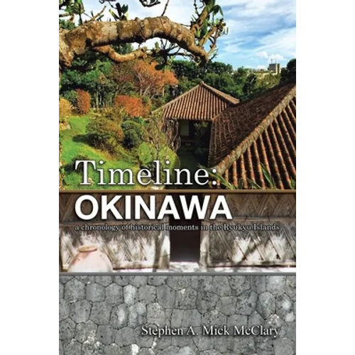 Timeline: Okinawa: A Chronology of Historical Moments in the Ryukyu Islands - Paperback