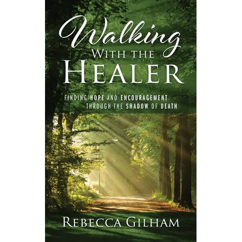 Walking With The Healer: Finding Hope And Encouragement Through The Shadow of Death - Paperback