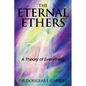 The Eternal Ethers: A Theory of Everything - Paperback
