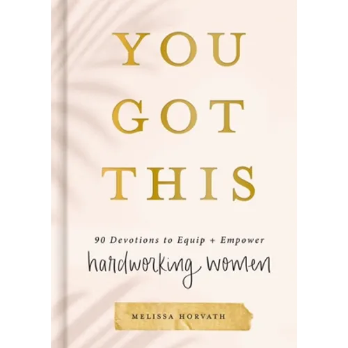 You Got This: 90 Devotions to Equip and Empower Hardworking Women - Hardcover