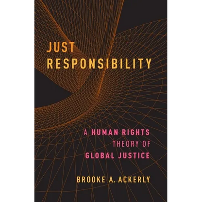 Just Responsibility: A Human Rights Theory of Global Justice - Paperback