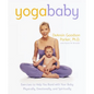 Yoga Baby: Exercises to Help You Bond with Your Baby Physically, Emotionally, and Spiritually - Paperback
