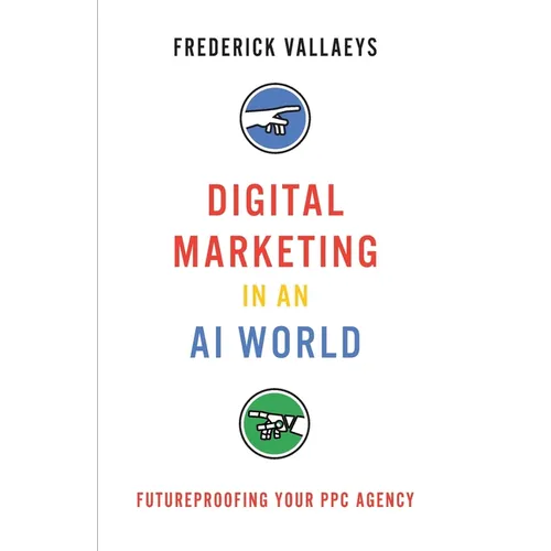 Digital Marketing in an AI World: Futureproofing Your PPC Agency - Paperback
