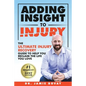 Adding Insight To Injury: The Ultimate Injury Recovery Guide To Help You Reclaim The Life You Love - Paperback