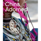 China Adorned: Ritual and Custom of Ancient Cultures - Hardcover