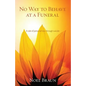 No Way to Behave at a Funeral: A Tale of Personal Loss Through Suicide - Paperback