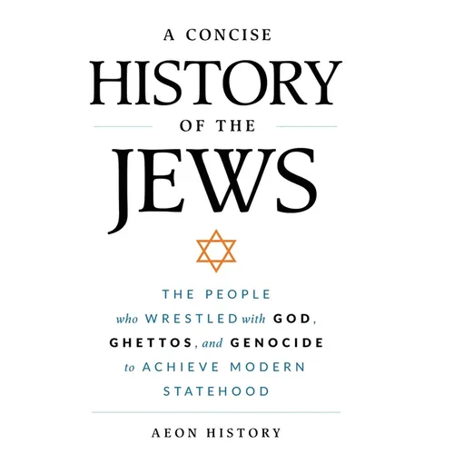 A Concise History of the Jews: The People Who Wrestled with God, Ghettos, and Genocide to Achieve Modern Statehood - Hardcover