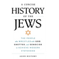 A Concise History of the Jews: The People Who Wrestled with God, Ghettos, and Genocide to Achieve Modern Statehood - Hardcover