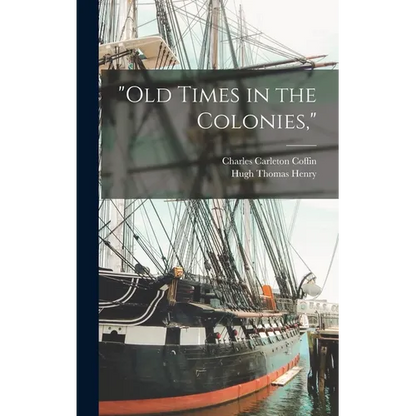 "Old Times in the Colonies," - Hardcover