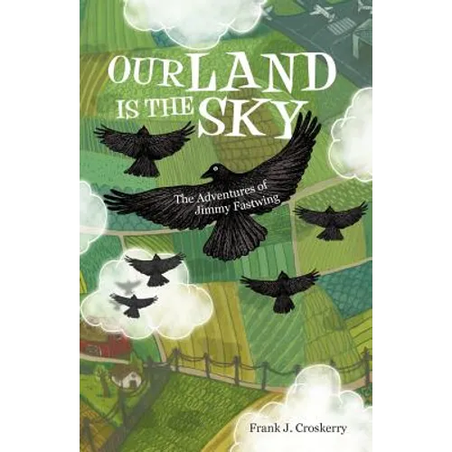 Our Land Is the Sky: The Adventures of Jimmy Fastwing - Paperback