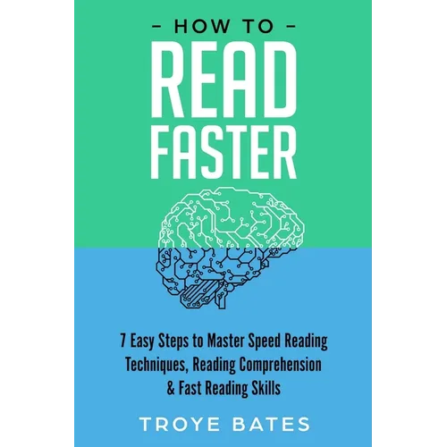 How to Read Faster: 7 Easy Steps to Master Speed Reading Techniques, Reading Comprehension & Fast Reading Skills - Paperback