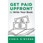 Get Paid Upfront to Write Your Book - Paperback