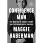Confidence Man: The Making of Donald Trump and the Breaking of America - Hardcover