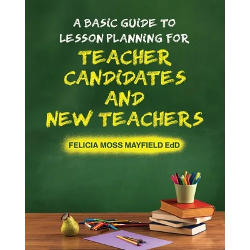 A Basic Guide to Lesson Planning for Teacher Candidates and New Teachers - Paperback