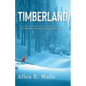 Timberland: The Story of William Perry: The Man Who Saved the Life of Henry Ford - Paperback