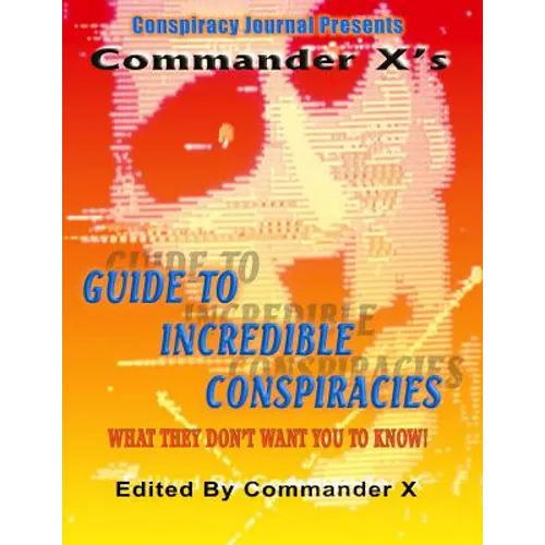 Commander X's Guide To Incredible Conspiracies - Paperback