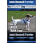 Jack Russell Terrier Dog Training With The No BRAINER Dog TRAINER WE Make it THAT Easy!: How To Easily Train Your Jack Russell Terrier - Paperback