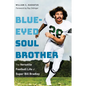 Blue-Eyed Soul Brother: The Versatile Football Life of Super Bill Bradley - Hardcover