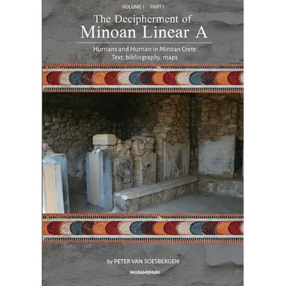 The Decipherment of Minoan Linear A, Volume I, Part I: Hurrians and Hurrian in Minoan Crete: text, bibliography, maps, appendices - Paperback