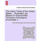 The Indian Tribes of the United States ... Illustrated, etc. [Based on Schoolcraft's "Archives of Aboriginal Knowledge."] VOL. I - Paperback