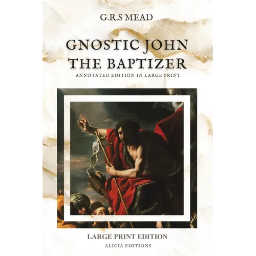 Gnostic John the Baptizer: Annotated Edition in Large Print - Paperback