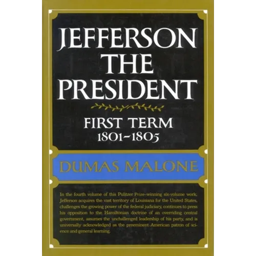 Jefferson the President: First Term 1801 - 1805 - Volume IV - Hardcover
