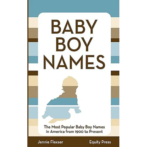 Baby Boy Names: The Most Popular Baby Boy Names in America from 1900 to Present - Paperback