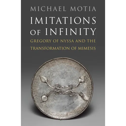 Imitations of Infinity: Gregory of Nyssa and the Transformation of Mimesis - Hardcover