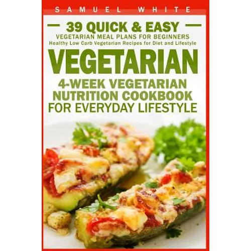 Vegetarian: 4-Week Vegetarian Nutrition Cookbook for Everyday Lifestyle - 39 Quick & Easy Vegetarian Meal Plans for Beginners - Paperback