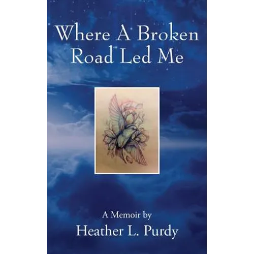 Where A Broken Road Led Me: A Memoir by - Hardcover