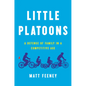 Little Platoons: A Defense of Family in a Competitive Age - Hardcover