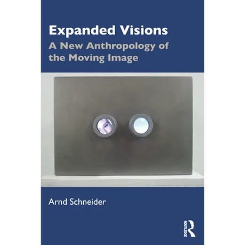 Expanded Visions: A New Anthropology of the Moving Image - Paperback