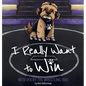 I Really Want to Win: With Rocky the Wrestling Dog - Hardcover