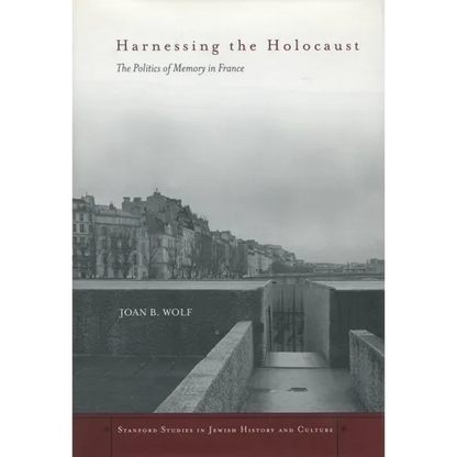 Harnessing the Holocaust: The Politics of Memory in France - Hardcover