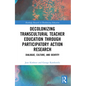 Decolonizing Transcultural Teacher Education Through Participatory Action Research: Dialogue, Culture, and Identity - Paperback