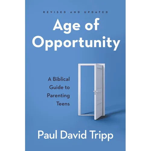 Age of Opportunity: A Biblical Guide to Parenting Teens - Paperback